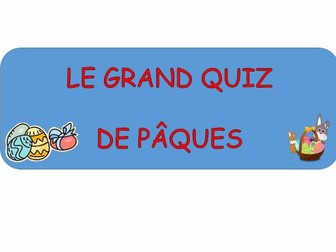 UPDATED VERSION!!!  - Le Grand Quiz de Paques - A French Quiz about Easter for KS2,3 and 4