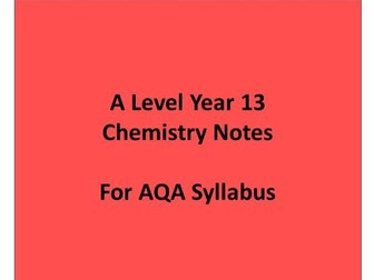 Chemistry AQA A level notes - year 13