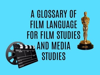 A GLOSSARY OF FILM LANGUAGE FOR FILM STUDIES AND MEDIA STUDIES