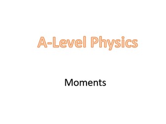 Moments (A-Level: OCR A, Chapter 4 - Forces in Action)