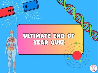 Ultimate End of Year Science Quiz