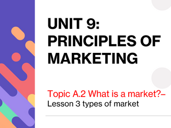 B2B and B2C Markets - BTEC first - Unit 9 Principles of Marketing
