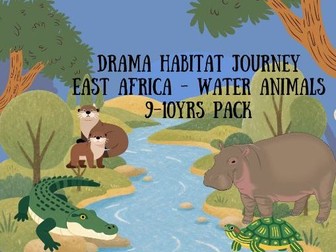 Drama Habitat Journey – East Africa Water Animals:  9–10yrs Pack
