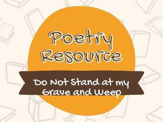 Poetry Resource: Do Not Stand at my Grave and Weep by Mary Elizabeth Frye