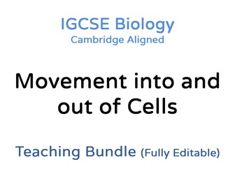 IGCSE Biology Movement into and out of Cells – Teaching Bundle: Cambridge IGCSE, Editable PPT