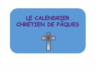 Le calendrier Chretien de Paques - An Easter French resource for KS2,3 & 4