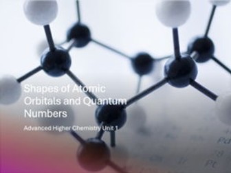 100 slide Powerpoint Advanced Higher Chemistry Shapes of Atomic Orbitals and Quantum Numbers