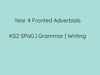 Year 4 Fronted Adverbials PPT, Worksheets & Poster KS2 SPaG Pack