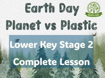 Earth Day Complete Lesson LKS2  Planet v Plastics