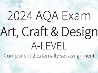 AQA A-Level Art, Craft & Design (Component 2) 2024