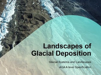 AQA A-Level Geography Glaciers: L11 Depositional Landscapes