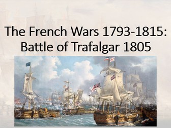 The British Experience of Warfare c1790-1918. Depth 1 (French Wars) Lesson 5 (Battle of Trafalgar).