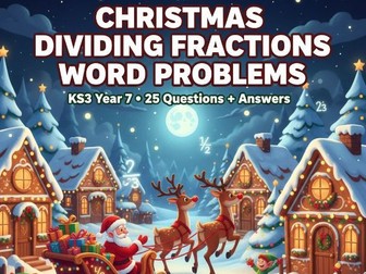 Christmas Dividing Fractions Word Problems KS3 Year 7 (25 Qs + Answers)