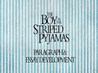 Paragraph and Essay Development for The Boy in the Striped Pyjamas - Literary Module