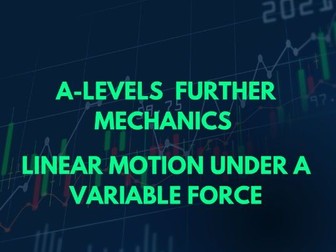 A-Level Further Mechanics-Linear Motion under a Variable Force PPT and Lesson Booklets