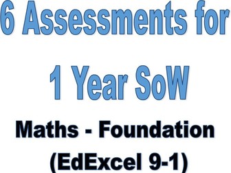 Assessments for 1 Year SoW GCSE Maths Foundation (Edexcel 9-1)