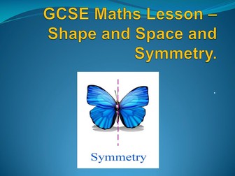 Foundation GCSE Maths Shape and Space + Symmetry lesson powerpoint.