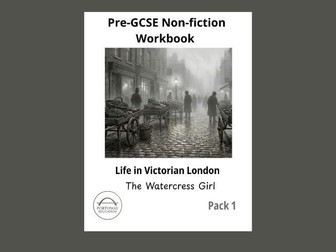 Pre-GCSE Non-fiction Workbook: Life in Victorian London – The Watercress Girl