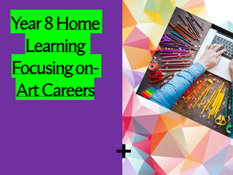 Art careers Home Learning Home work year 7-9 Exploring different Art careers, choices of outcomes,
