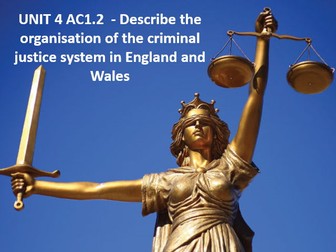 AC1.2 DESCRIBE THE ORGANISATION OF THE CRIMINAL JUSTICE SYSTEM IN ENGLAND AND WALES