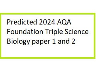Predicted 2024 AQA Foundation TRIPLE Science Bio paper 1 and 2 DATA ONLY