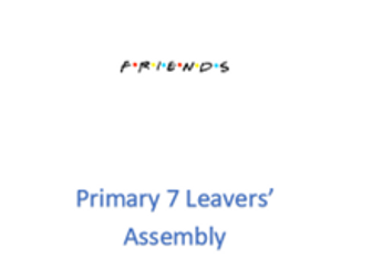 P7 Leavers Assembly - Friends Themed