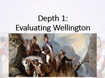 The British Experience of Warfare 1790-1918. Depth 1 (French Wars) Lesson 3 (Wellington Evaluation).