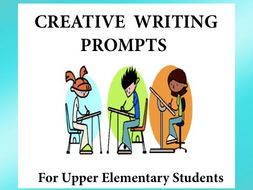 Creative Writing Prompts for Upper Elementary Students