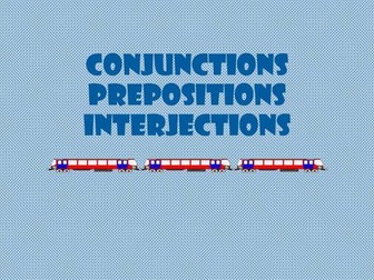 Parts of Speech:  Conjunctions, Prepositions and Interjections.