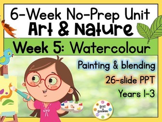 Art & Nature Unit || Week 5 of 6 || Watercolour