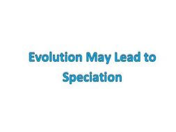Evolution may lead to speciation