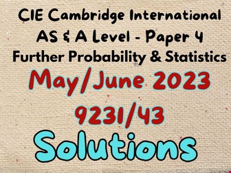 CIE- Further Probability & Statistics- Paper 4 - May/June 2023 Solutions for paper (9231/43)