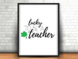 Lucky To Be a Teacher, Teacher Gift, Classroom Poster