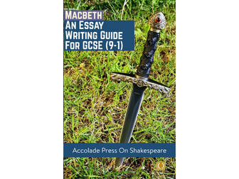 Macbeth: Essay Writing Guide for GCSE (9-1)