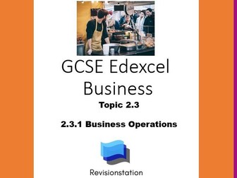 EDEXCEL GCSE BUSINESS 2.3.1 BUSINESS OPERATIONS (COMPLETE LESSON) 231