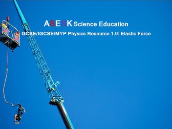 ASESK GCSE Physics Resource 1.9 - Elastic Force
