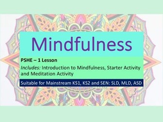 PSHE - Mindfulness - KS1, KS2 and SEN: SLD, MLD, ASD, ADHD - One Full Lesson