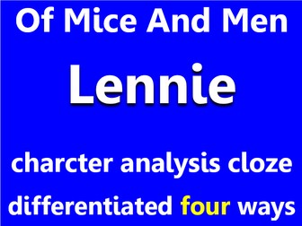 Of Mice And Men: Lennie. Character analysis cloze, differentiated x4.
