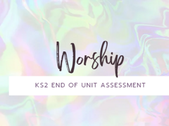 Worship - KS2 R.E. End of Unit Assessment