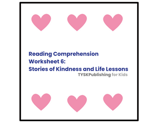 Reading Comprehension Worksheet 6: Stories of Kindness and Life Lessons
