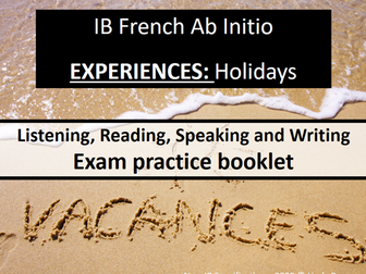 IB French Ab Initio - Experiences - Holidays (Listening, Speaking, Reading, Writing)