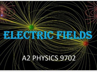 ELECTRIC FIELDS: A2 PHYSICS 9702