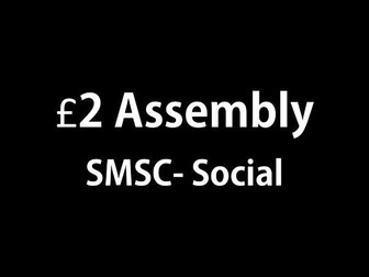 SMSC- Social- £2 assembly