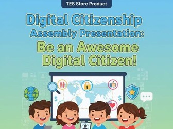 Digital Citizenship Assembly Presentation: Be an Awesome Digital Citizen!
