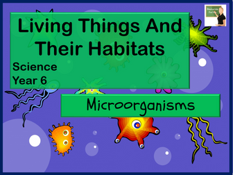 Science- Living Things and their Habitats- Microorganisms Year 6