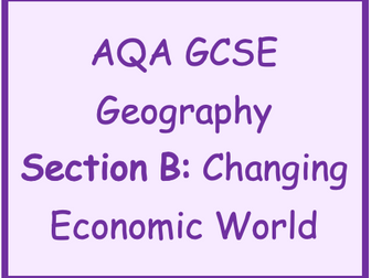 Section B: The Changing Economic World. AQA GCSE Geography