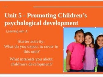BTEC L3  APPLIED PSYCHOLOGY UNIT 5: Promoting Children’s  Psychological Development