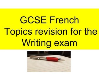 GCSE French Topics Revision for the Writing Exam