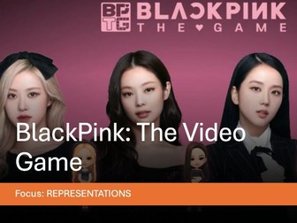 'BlackPink The Game' AQA GCSE MEDIA STUDIES - MEDIA REPRESENTATIONS