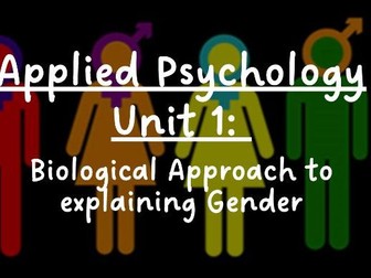 Applied Psychology BTEC Unit 1 - Learning Aim C3 (biological explanations of gender)